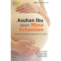 Image of Asuhan Ibu dalam Masa Kehamilan : Buku ajar kebidanan-antenatal care (ANC)