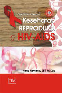 Image of CATATAN KULIAH KESEHATAN REPRODUKSI DAN HIV/AIDS