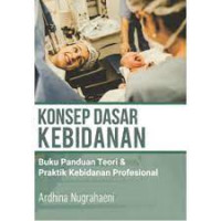 Image of Konsep Dasar Kebidanan : Buku Panduan Teori & Praktik Kebidanan Profesional