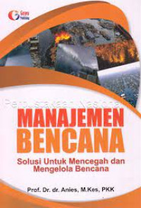 Image of MANAJEMEN BENCANA SOLUSI UNTUK MENCEGAH DAN MENGELOLA BENCANA