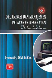 Image of ORGANISASI DAN MANAJEMEN PELAYANAN KESEHATAN DALAM KEBIDANAN